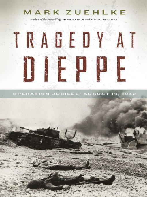 Title details for Tragedy at Dieppe by Mark Zuehlke - Available